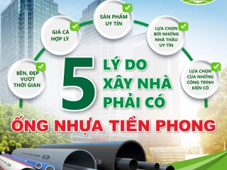 5 LÝ DO XÂY NHÀ PHẢI CÓ NHỰA TIỀN PHONG